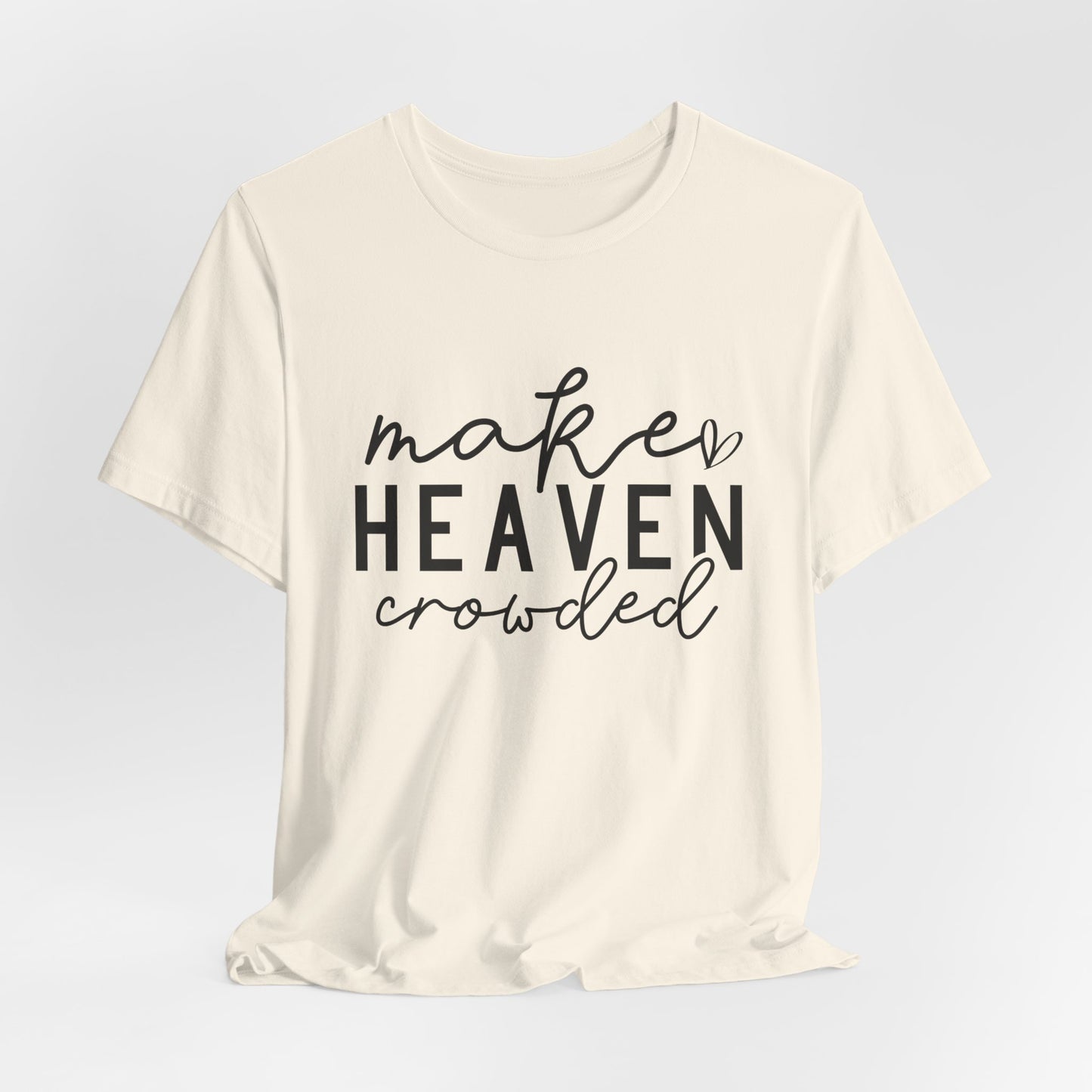 Make Heaven Crowded T-Shirt - Inspiring Christian Faith Apparel