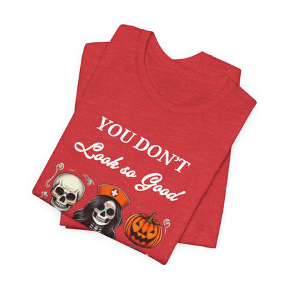 Halloween Nurse Skeleton Costume T-Shirt - You Don’t Look So Good Spooky Medical Professional Tee