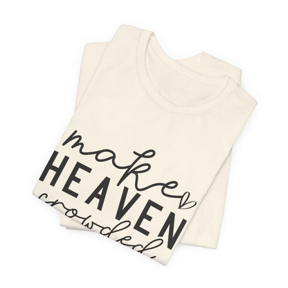 Make Heaven Crowded T-Shirt - Inspiring Christian Faith Apparel