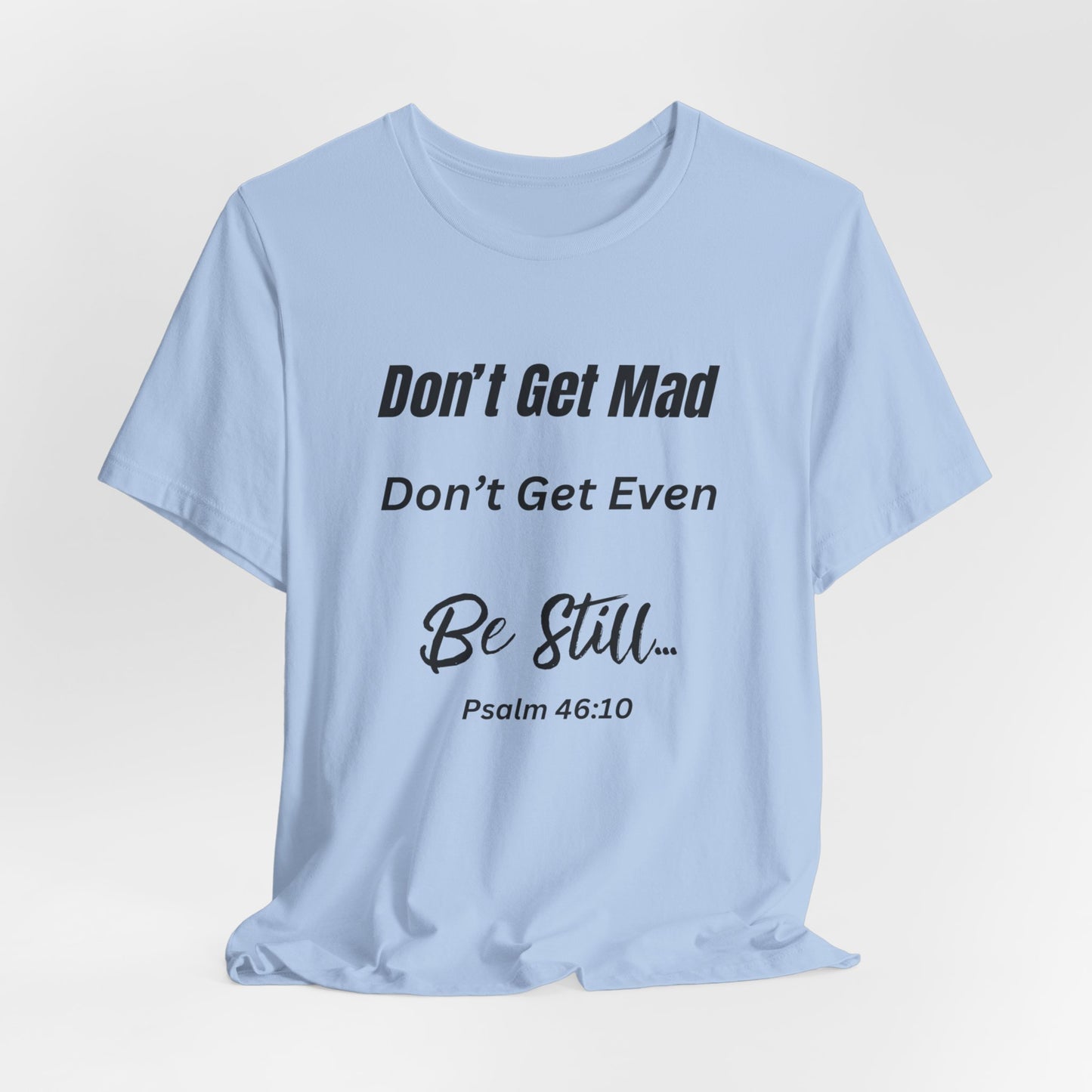 Don't Get Mad Inspirational Psalm 46:10 ‘Be Still’ Quote T-Shirt