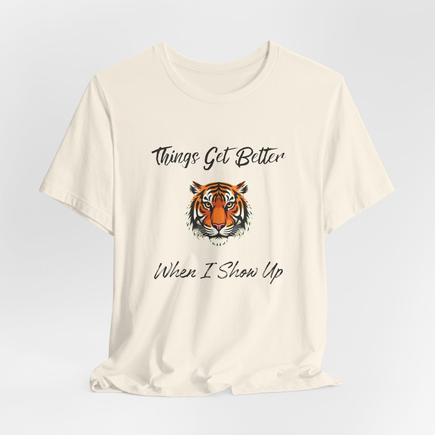 Inspirational Tiger Face Graphic Tee - “Things Get Better When I Show Up