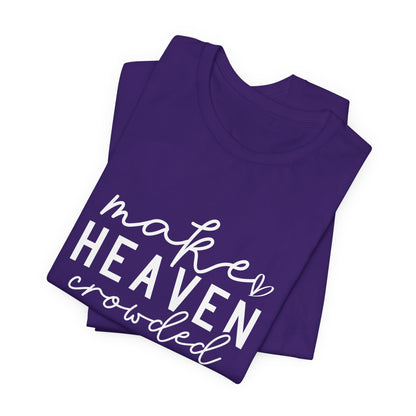 Make Heaven Crowded T-Shirt - Inspiring Christian Faith Apparel