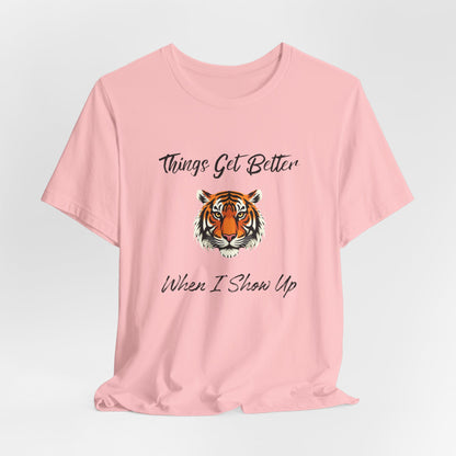 Inspirational Tiger Face Graphic Tee - “Things Get Better When I Show Up