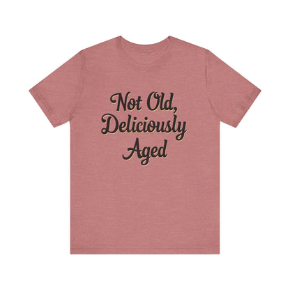 Not Old, Deliciously Aged Vintage Humor T-Shirt – Perfect for Milestone Birthdays