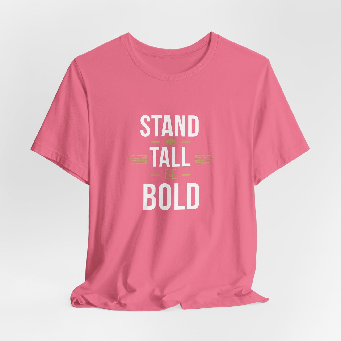 Stand Tall Be Bold T-Shirt - Motivational Apparel for Confident Individuals