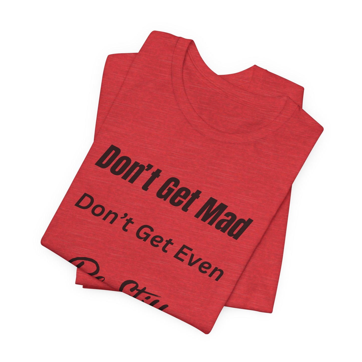 Don't Get Mad Inspirational Psalm 46:10 ‘Be Still’ Quote T-Shirt