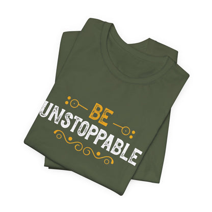 Be Unstoppable Motivational T-Shirt – Inspire Strength & Confidence with Bold Design