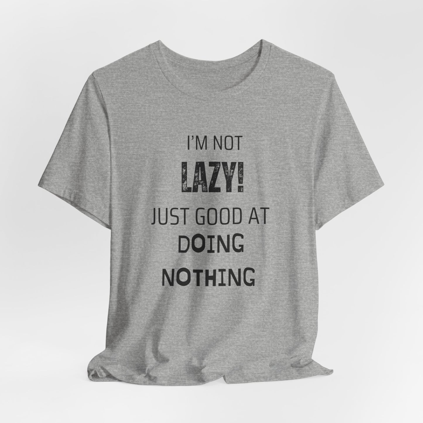 Not Lazy, Just Good At Doing Nothing T-Shirt – Funny & Casual Quote Tee for Relaxation Lovers