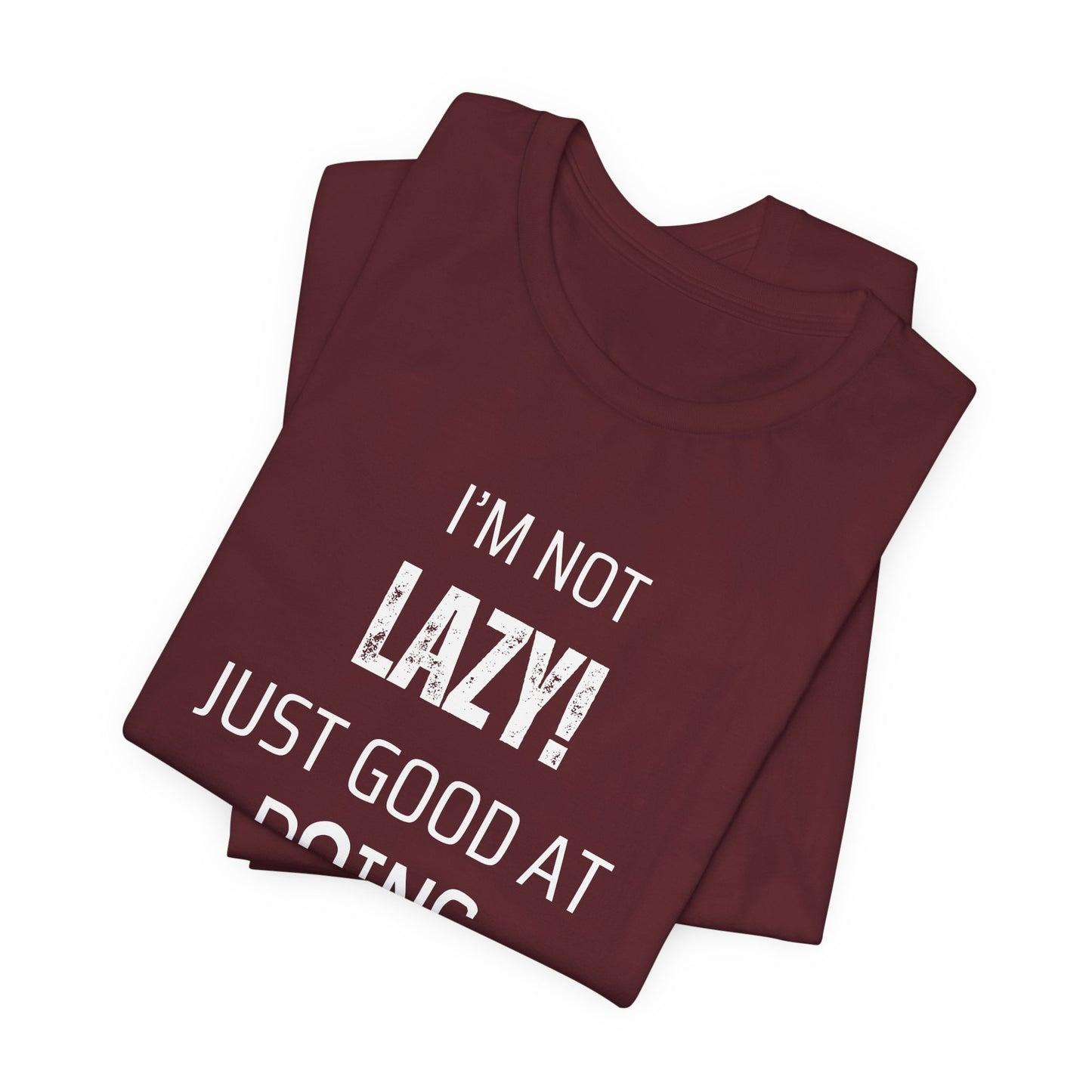 Not Lazy, Just Good At Doing Nothing T-Shirt – Funny & Casual Quote Tee for Relaxation Lovers