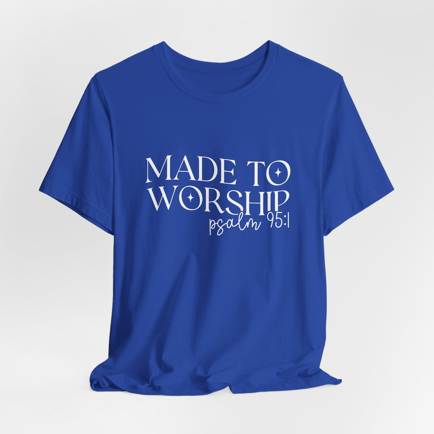 Made To Worship T-Shirt - Psalms 95:1 Christian Inspirational Tee