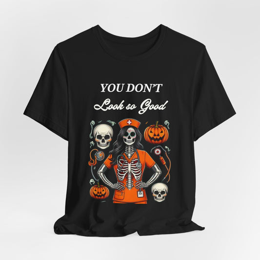 Halloween Nurse Skeleton Costume T-Shirt - You Don’t Look So Good Spooky Medical Professional Tee