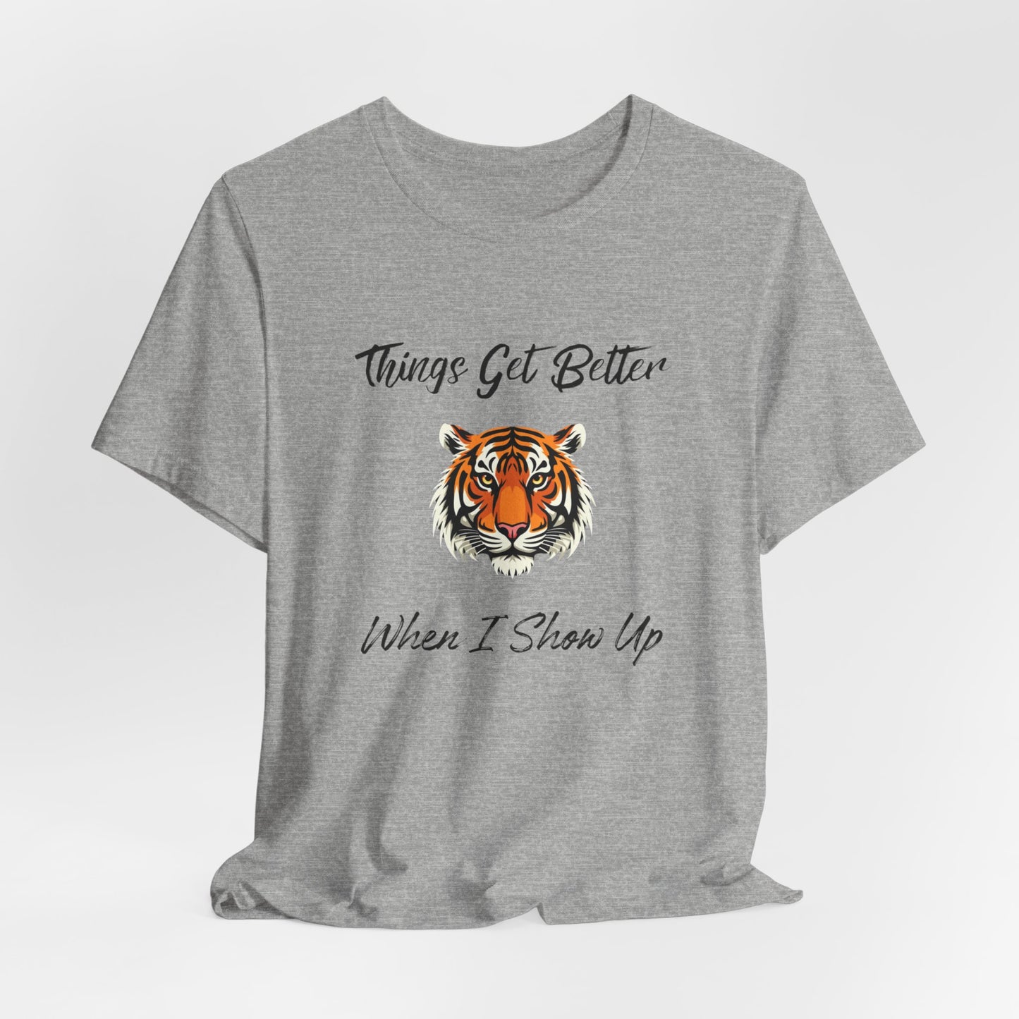 Inspirational Tiger Face Graphic Tee - “Things Get Better When I Show Up