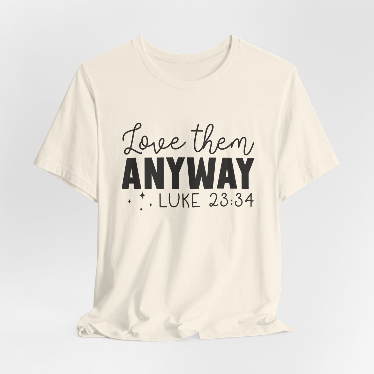 Love Them Anyway" Inspirational T-Shirt – Luke 23:34 Bible Verse Inspired Faith Apparel