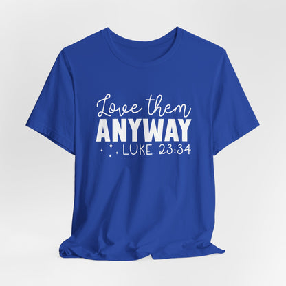 Love Them Anyway" Inspirational T-Shirt – Luke 23:34 Bible Verse Inspired Faith Apparel