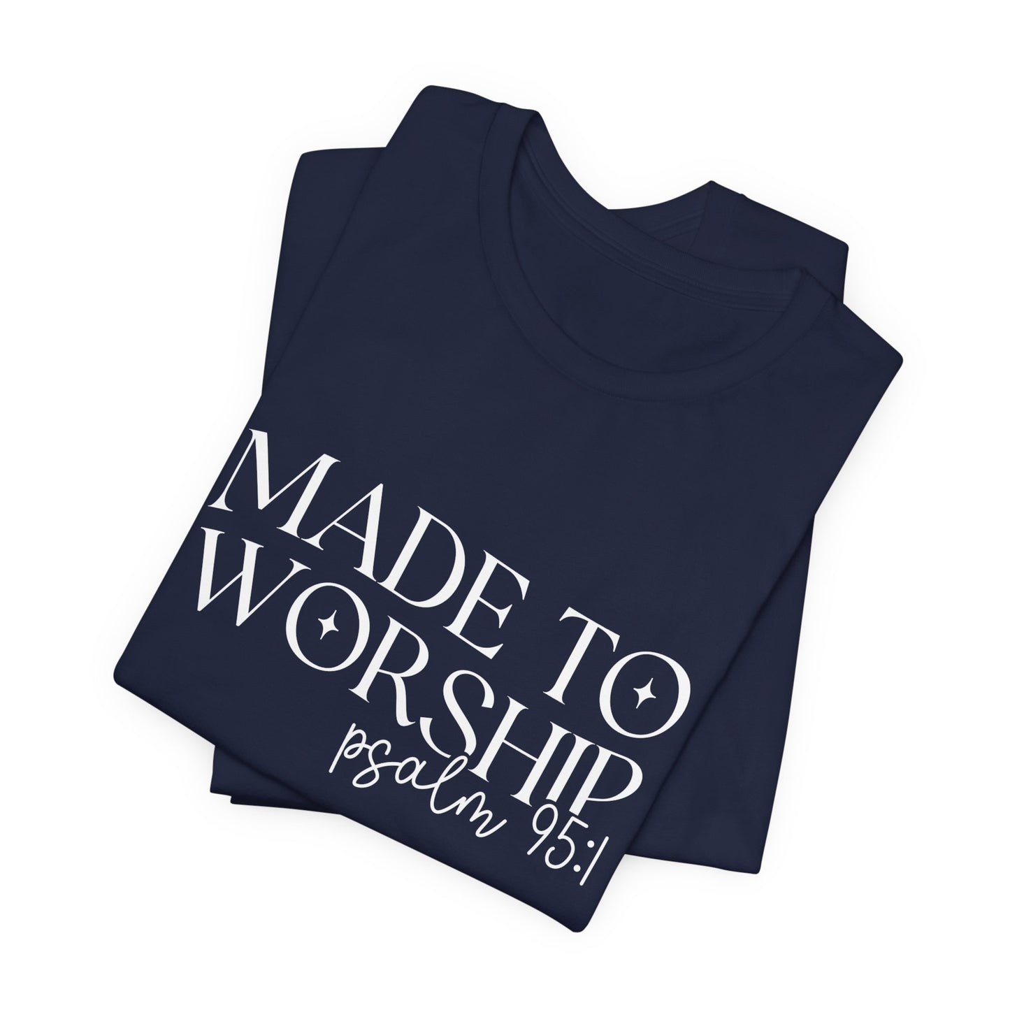 Made To Worship T-Shirt - Psalms 95:1 Christian Inspirational Tee