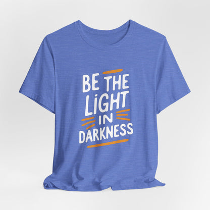 Be the Light in Darkness Inspirational Christian T-Shirt