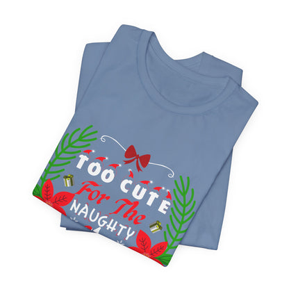 Too Cute for the Naughty List Christmas T-Shirt - Festive Holiday Gift Idea