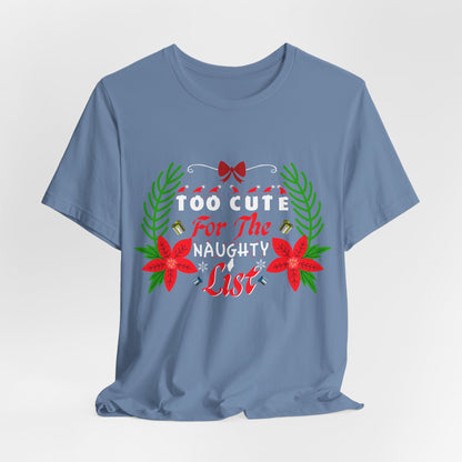 Too Cute for the Naughty List Christmas T-Shirt - Festive Holiday Gift Idea