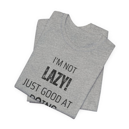 Not Lazy, Just Good At Doing Nothing T-Shirt – Funny & Casual Quote Tee for Relaxation Lovers