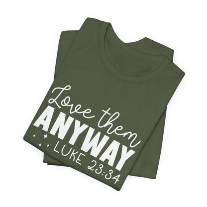 Love Them Anyway" Inspirational T-Shirt – Luke 23:34 Bible Verse Inspired Faith Apparel