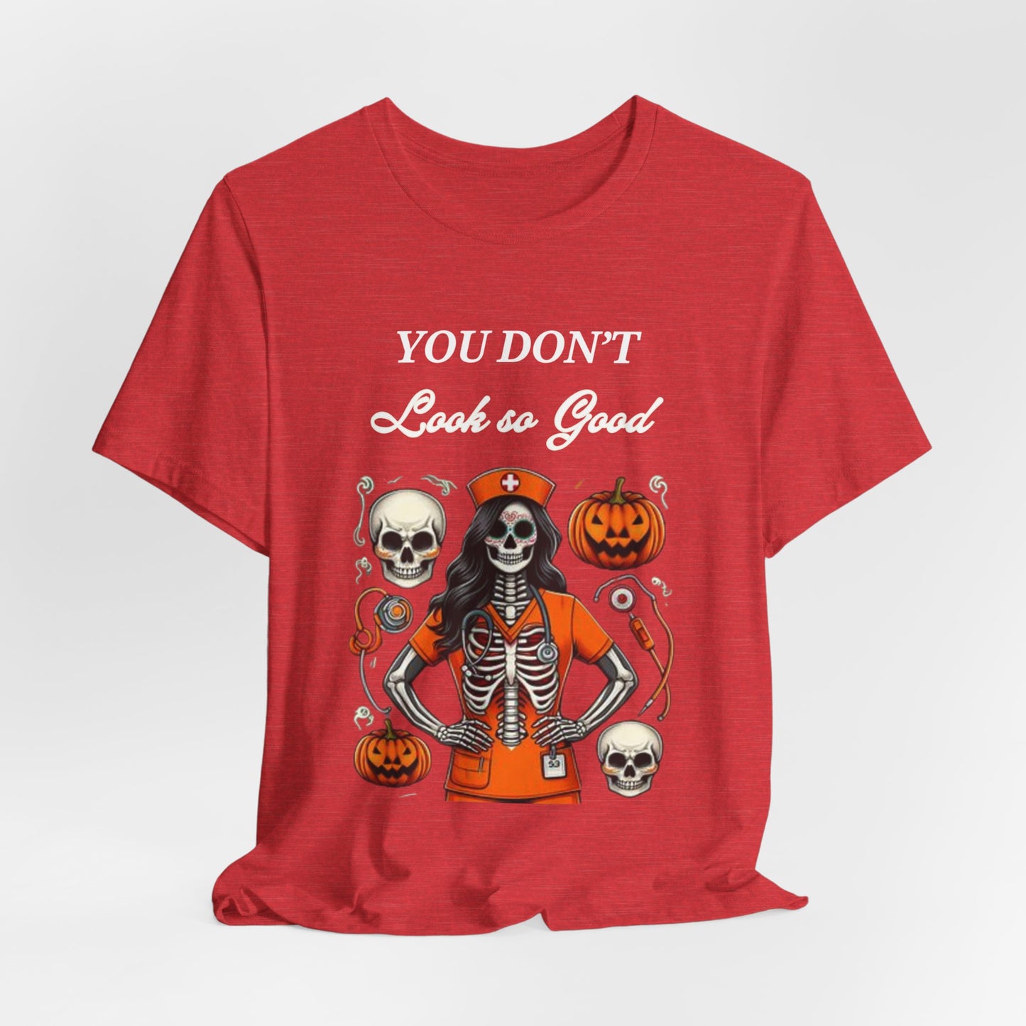 Halloween Nurse Skeleton Costume T-Shirt - You Don’t Look So Good Spooky Medical Professional Tee