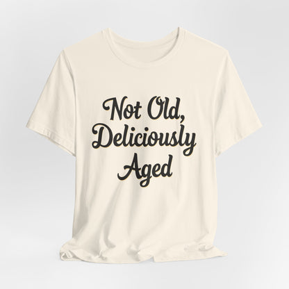 Not Old, Deliciously Aged Vintage Humor T-Shirt – Perfect for Milestone Birthdays