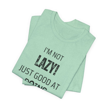 Not Lazy, Just Good At Doing Nothing T-Shirt – Funny & Casual Quote Tee for Relaxation Lovers