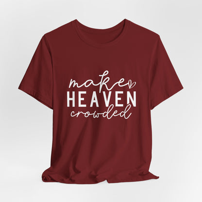 Make Heaven Crowded T-Shirt - Inspiring Christian Faith Apparel