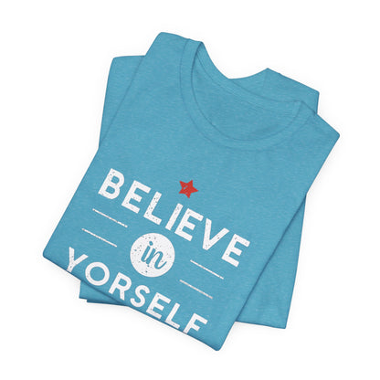 Believe in Yourself Motivational T-Shirt - Positive Inspirational Tee