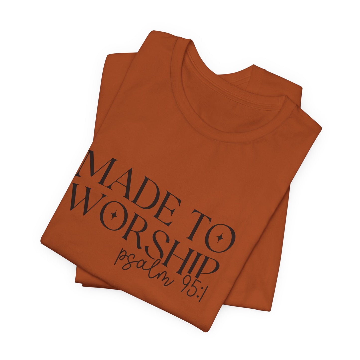 Made To Worship T-Shirt - Psalms 95:1 Christian Inspirational Tee