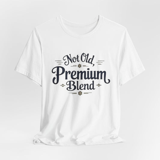 Not Old, Premium Blend T-Shirt – Vintage Style Humorous Tee for Ageless Confidence