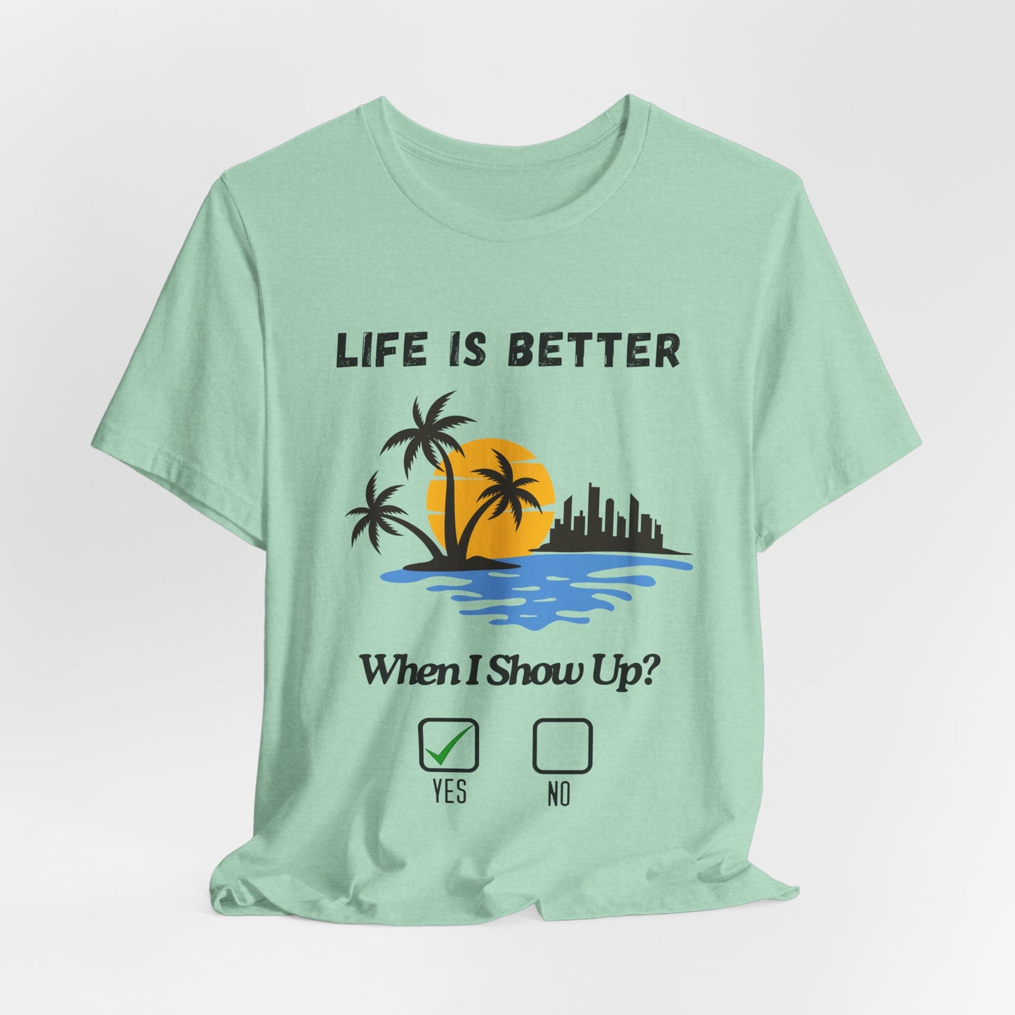 Tropical Sunset Skyline T-Shirt - Life Is Better When I Show Up Motivational Tee