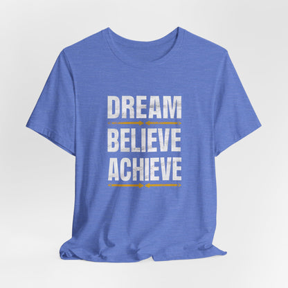 Dream Believe Achieve Motivational T-Shirt – Inspirational Quote Tee