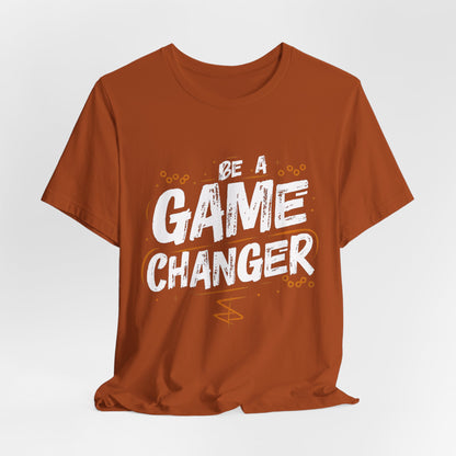 Be a Game Changer Motivational T-Shirt - Inspiring Graphic Tee for Go-Getters