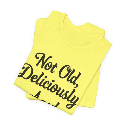 Not Old, Deliciously Aged Vintage Humor T-Shirt – Perfect for Milestone Birthdays