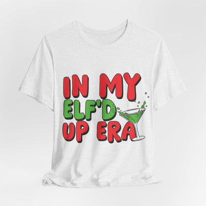 In My Elf'd Up Era Funny Christmas T-Shirt - Holiday Martini Elf Drinking Tee