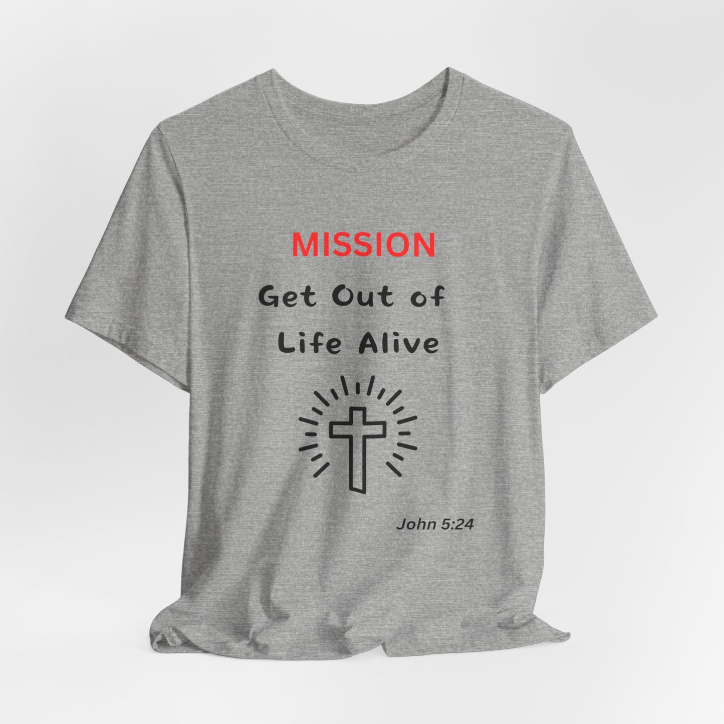 Mission: Get Out of Life Alive - Motivational Statement T-Shirt