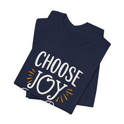 Choose Joy Every Day T-Shirt - Positive Inspirational Tee