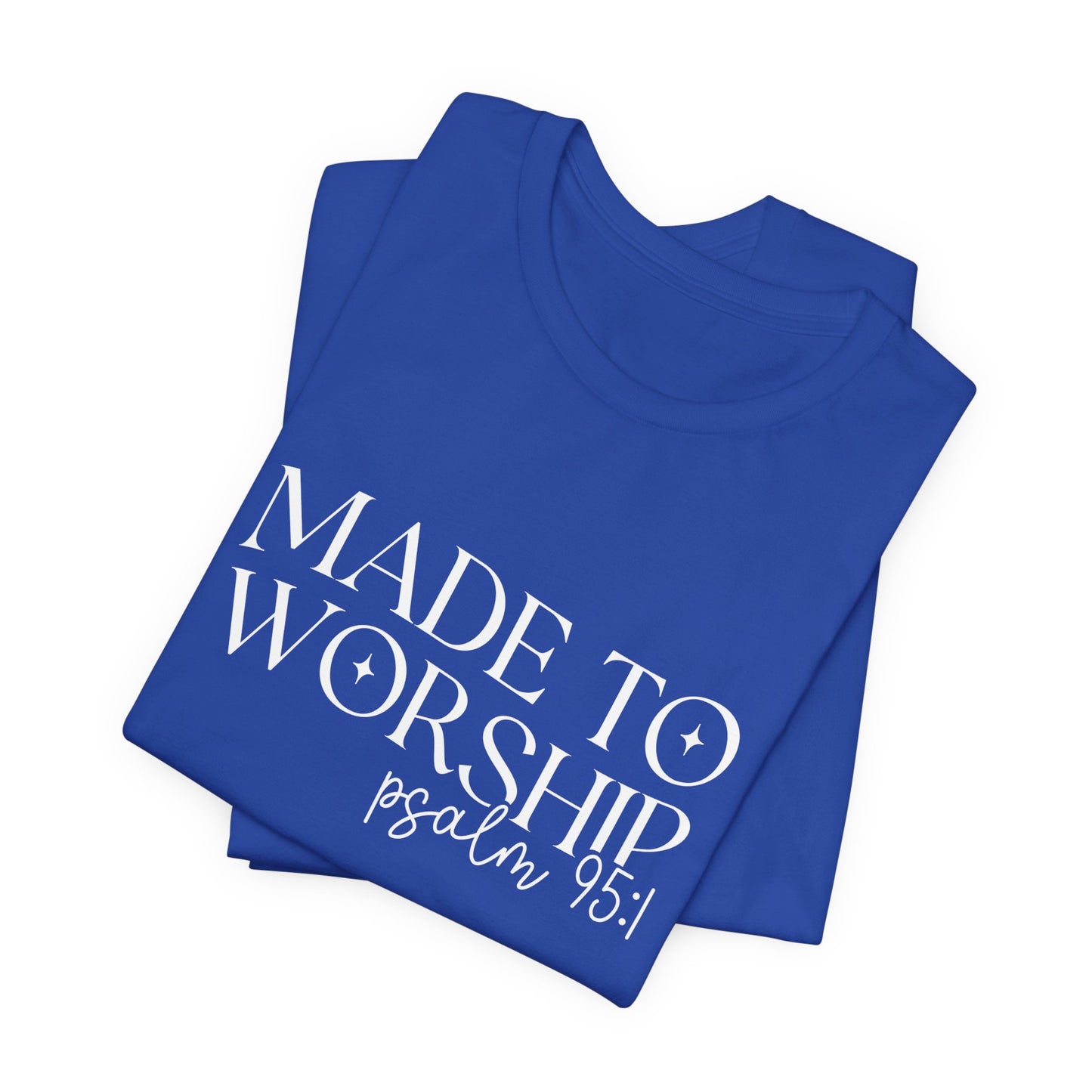 Made To Worship T-Shirt - Psalms 95:1 Christian Inspirational Tee