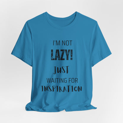 Not Lazy, I'm Just Waiting On Inspiration Funny Graphic T-Shirt