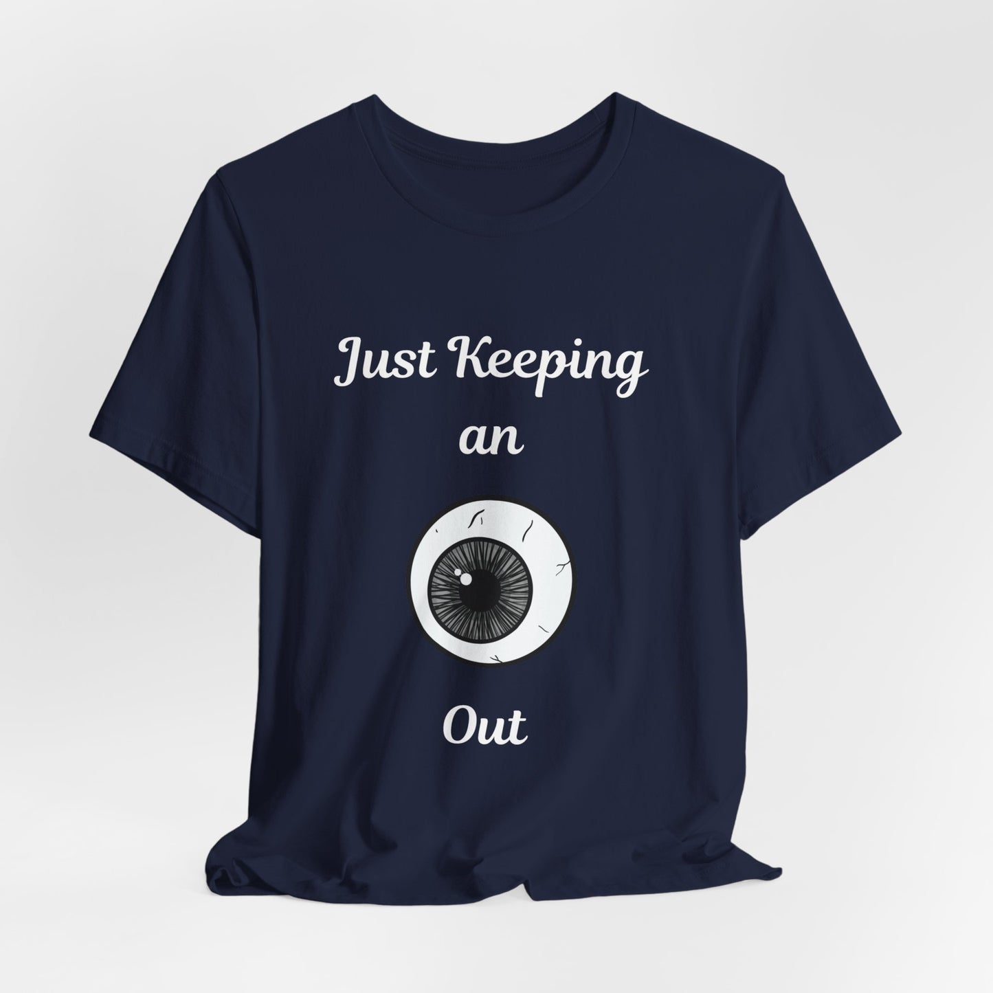 Just Keeping An Eye Out - Spooky Halloween T-Shirt | Fun & Creepy Eyeball Design