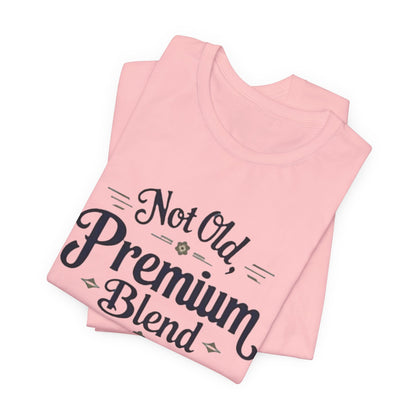 Not Old, Premium Blend T-Shirt – Vintage Style Humorous Tee for Ageless Confidence