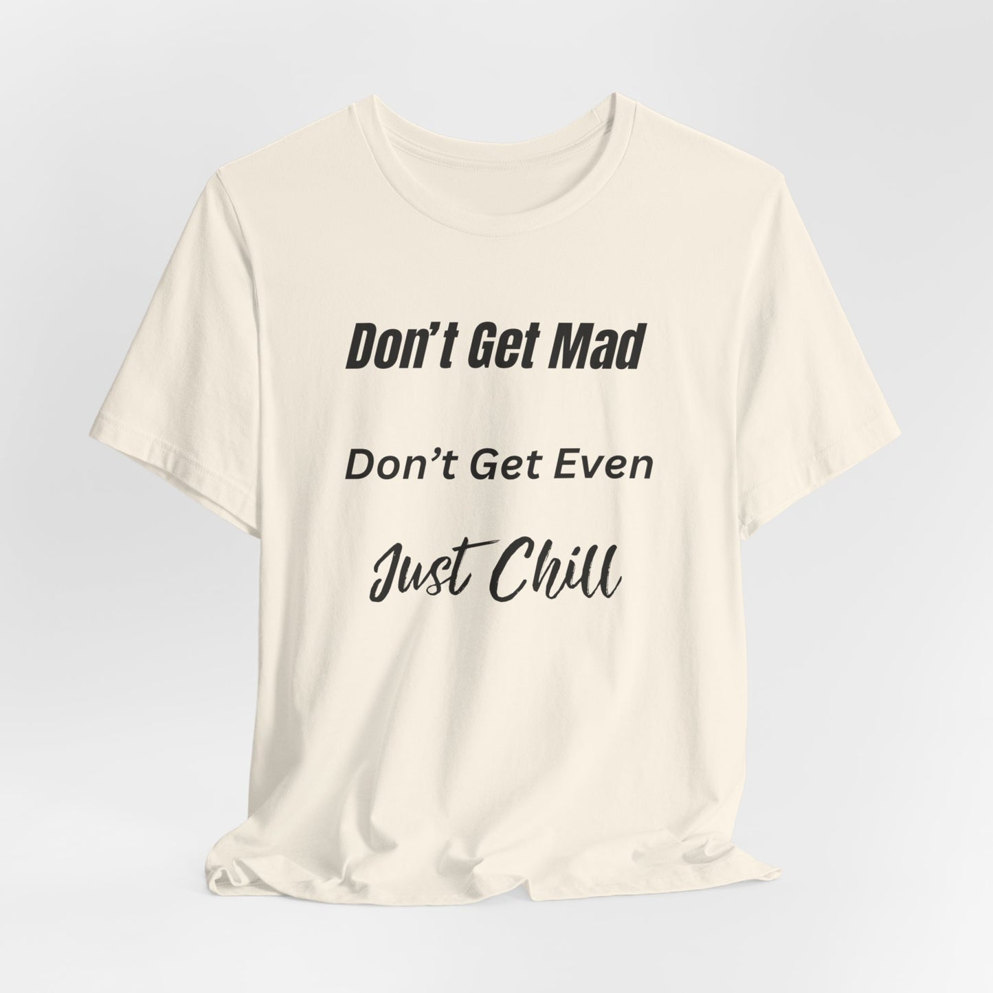 Don’t Get Mad Chill Vibes Graphic Tee - Modern Typography Relaxation Shirt