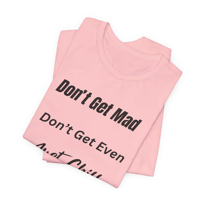 Don’t Get Mad Chill Vibes Graphic Tee - Modern Typography Relaxation Shirt