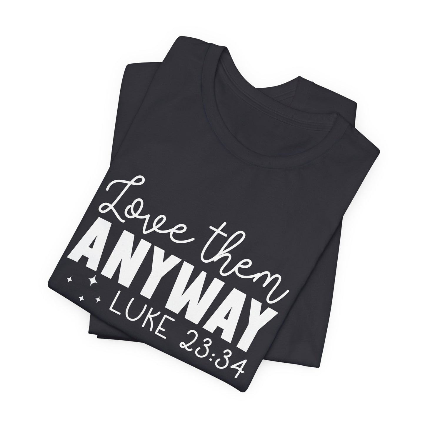 Love Them Anyway" Inspirational T-Shirt – Luke 23:34 Bible Verse Inspired Faith Apparel