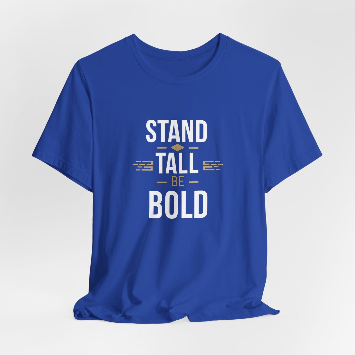 Stand Tall Be Bold T-Shirt - Motivational Apparel for Confident Individuals