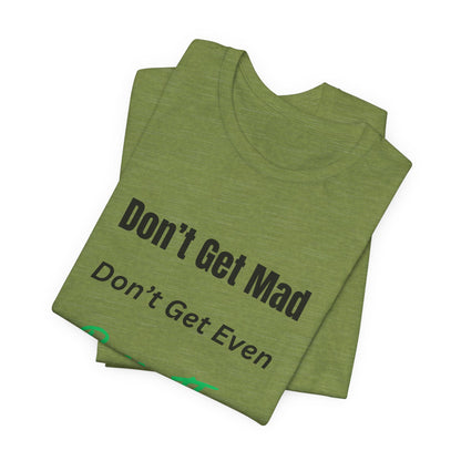 Motivational Quote T-Shirt - ‘Don’t Get Mad, Don’t Get Even, Pass The Test’ Inspirational Tee