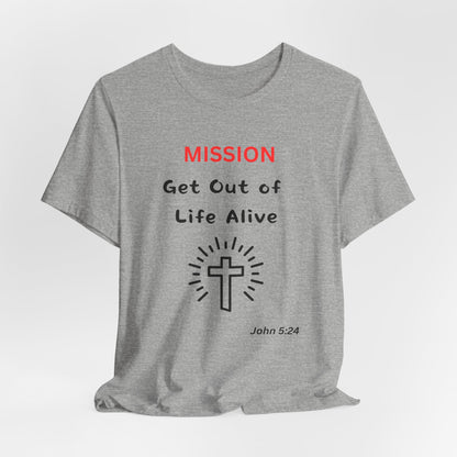 Mission: Get Out of Life Alive - Motivational Statement T-Shirt