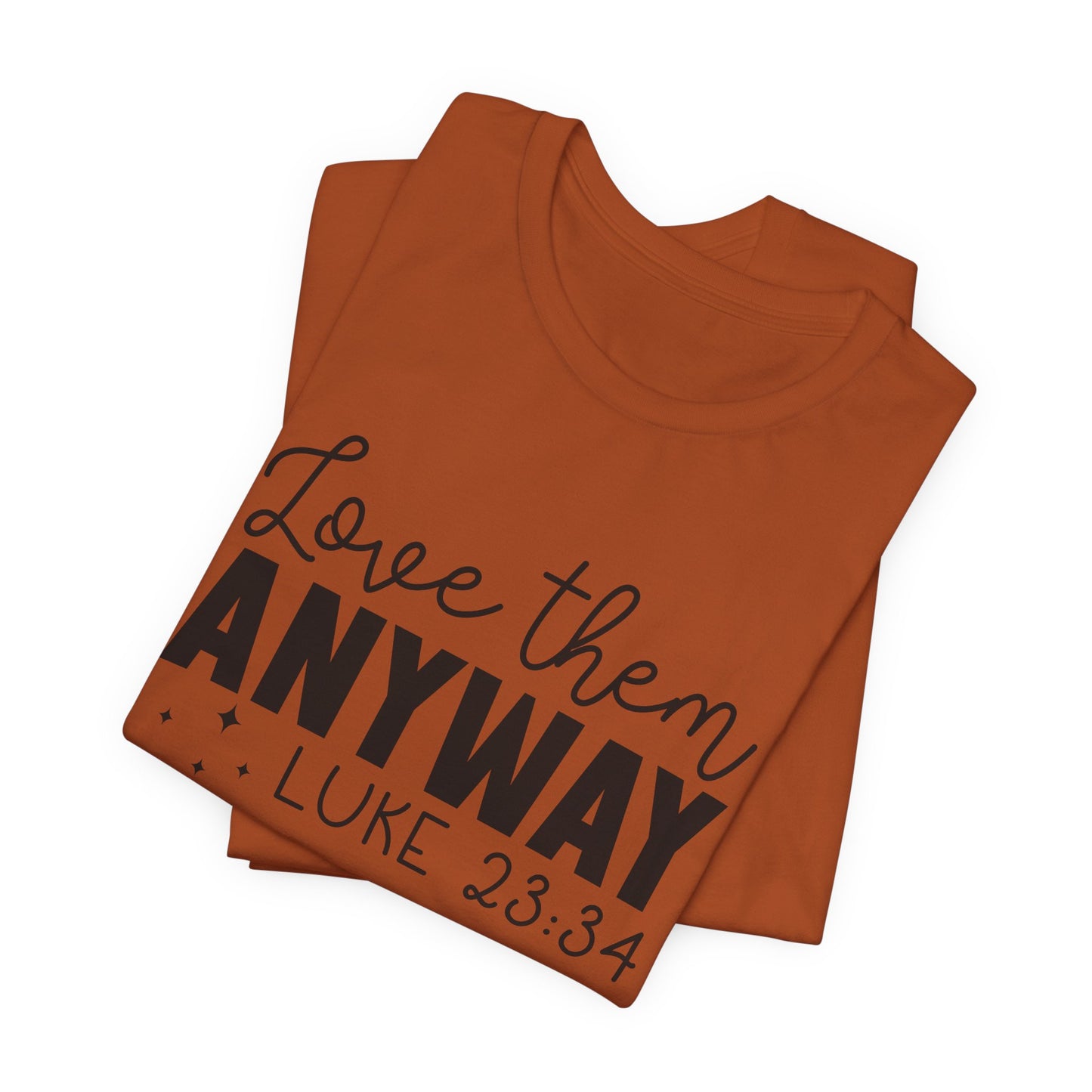 Love Them Anyway" Inspirational T-Shirt – Luke 23:34 Bible Verse Inspired Faith Apparel