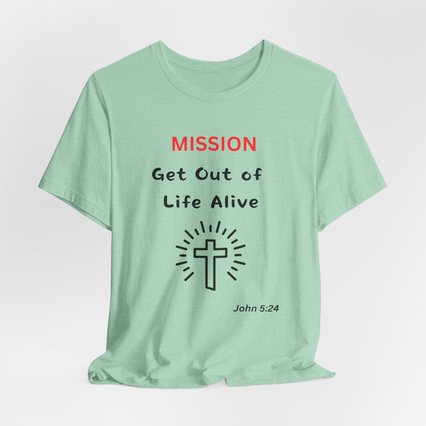 Mission: Get Out of Life Alive - Motivational Statement T-Shirt